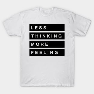 'Less Thinking More Feeling' Radical Kindness Shirt T-Shirt